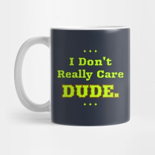 I Don't Really Care Dude Mug